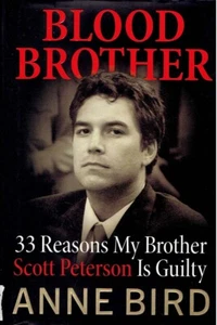 Blood Brother: 33 Reasons My Brother Scott Peterson Is Guilty by Anne Bird / 1st - Imagen 1 de 1