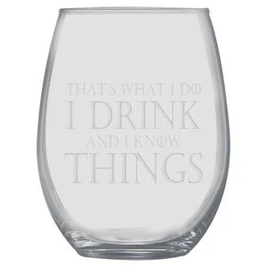 15oz Stemless Wine Glass - Thats what i do i drink and i know things - Picture 1 of 1