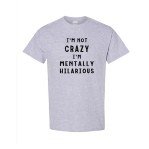 I'm Not Crazy I'm Mentally Hilarious T-Shirt Funny - Picture 1 of 12
