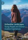 Unfamiliar Landscapes: Young People And Diverse Outdoor Experiences By Thomas An