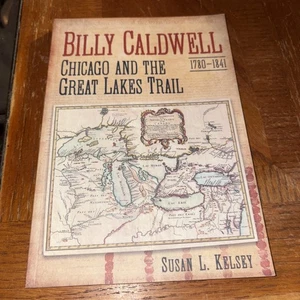 Billy Caldwell: Chicago and the Great Lakes Trail by Susan Kelsey (2019,... - Imagen 1 de 7