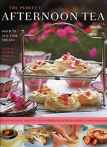 ThePerfect Afternoon Tea Book Create the Perfect Teatime Celebration with 80 Cla