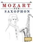 Mozart F?R Saxophon: 10 Leichte St?Cke F?R Saxophon Anf?Nger Buch