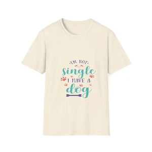 Camiseta I Am Not Single I Have A Dog Unisex Estilo Suave - Imagen 1 de 21