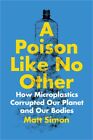 A Poison Like No Other: How Microplastics Corrupted Our Planet and Our Bodies (H