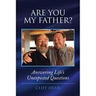Are You My Father?: Answering Life's Unexpected Questio - Paperback NEW Cliff De