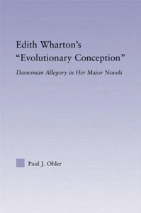 Edith Wharton's Evolutionary Conception: Darwinian Allegory in the Major Novels  - Picture 1 of 1
