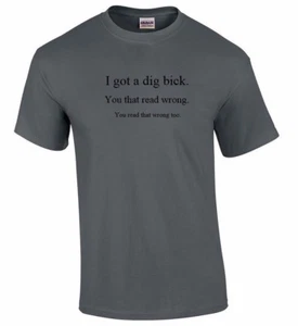 I got Dig Bick Sarcastic Adult Humor Gift Funny Novelty Charcoal Gray T-shirt - Picture 1 of 3
