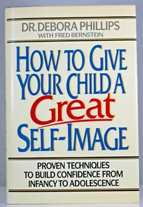 How to Give Your Child a Great Self-Image by Dr. Debora Phillips; Fred Bernstein - Picture 1 of 3