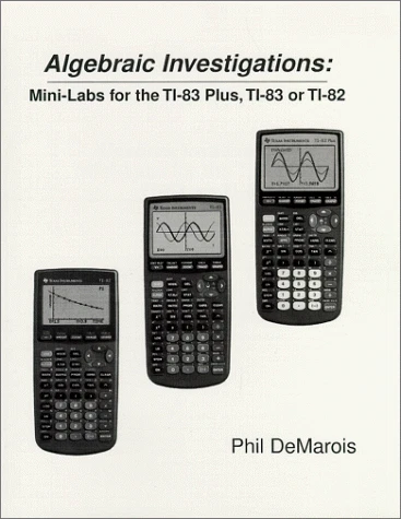 ALGEBRAIC INVESTIGATIONS: MINI-LABS FOR THE TI-83 PLUS, By Phil Demarois **NEW** - Image 1 of 1
