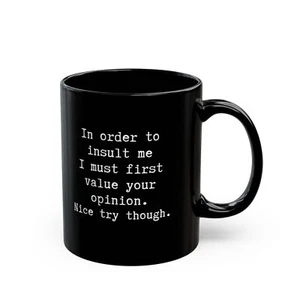 Funny Adult Sayings Black Mug, Hilarious In Order To Insult Me Sarcastic Mug, - Picture 1 of 10