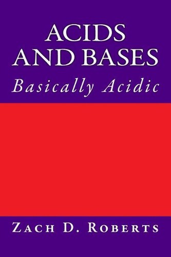 Acids and Bases: Basically Acidic by Zachary D. Roberts (English ...