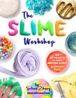 The Slime Workshop: 20 Diy Projects To Make Awesome Slimes--All Borax Free!