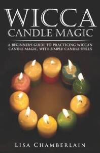 Wicca Candle Magic: A Beginners Guide to Practicing Wiccan Candle Magic, - GOOD
