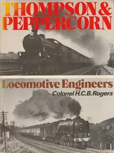Railway Book Thompson & Peppercorn Locomotive Engineers Col HCB Rogers Hardback - Picture 1 of 2
