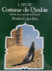 H Ross L art du costume de l'Arabie Profil Arabie Saoudite  In 4° 188 pages 1989
