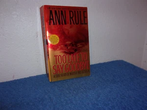 Too Late to Say Goodbye : A True Story of Murder and Betrayal by Ann Rule (2007, - Picture 1 of 4
