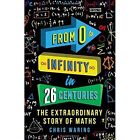 New, From 0 to Infinity in 26 Centuries: The Extraordinary Story of Maths, Warin