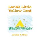 Lana's Little Yellow Tent by Amber R. Enns Paperback Book