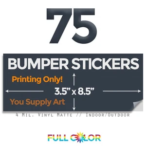 75 Custom Quality Vinyl BUMPER STICKERS; PRINT Only+ FREE Shipping (3.5 x 8.5) - Picture 1 of 1