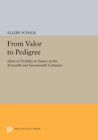 From Valor To Pedigree  Ideas Of Nobility In France In The Sixteenth And Sev