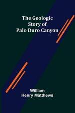 William Henry Matthews The Geologic Story of Palo Duro Canyon (Paperback)