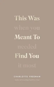This Was Meant to Find You : When You Needed It Most Charlotte Freeman - Bild 1 von 1
