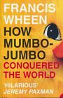 How Mumbo Jumbo Conquered the World By  Francis Wheen