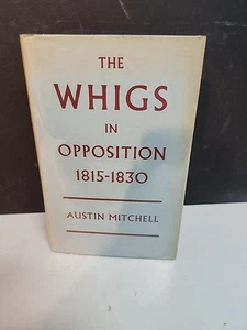 The WHIGS in Opposition 1815 - 1830 - Austin Mitchell - 1967 - HC/DJ - Bild 1 von 7