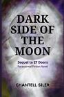 Dark Side of the Moon: Sequel to 27 Doors by Chantell Siler Paperback Book