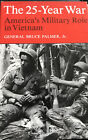 The 25-Year War : America's Military Role in Vietnam by Bruce Palmer Jr. (1984,