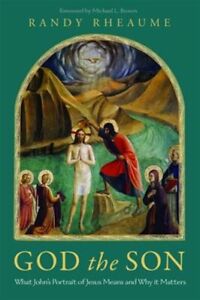 God the Son : What John's Portrait of Jesus Means and Why It Matters, Paperba...