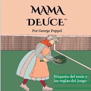 Mama Deuce: Etiqueta del tenis y las reglas del juego by George Poppel (Spanish) - Picture 1 of 1