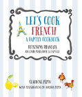 Claudine Pepin Let&#39;s Cook French, A Family Cookbook (Taschenbuch) Let&#39;s Cook