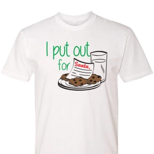 I Put Out for Santa T-Shirt Funny Christmas Gift Holiday Season Party Stocking - Picture 1 of 3