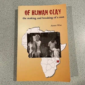 Signed, Of Human Clay, Aimee Wise, PB, 2013, Biography of a Nun, Africa,Religion - Foto 1 di 9
