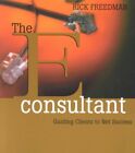 E-Consultant : Guiding Clients to Net Success, Paperback by Freedman, Rick, L...