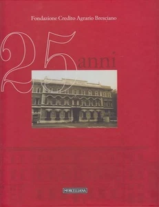 STORIA BRESCIA FONDAZIONE CREDITO AGRARIO BRESCIANO 25 ANNI TESTIMONIANZE - Picture 1 of 1