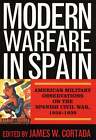 James W Cortada / Modern Warfare in Spain American Military Observations 2011