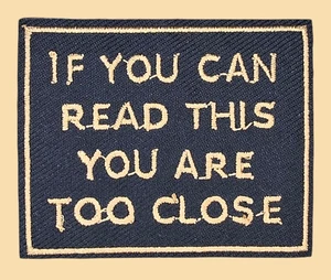 IF YOU CAN READ THIS YOU ARE TOO CLOSE FUNNY WARNING IRON ON PATCH 2.25 X 2.75" - Picture 1 of 4
