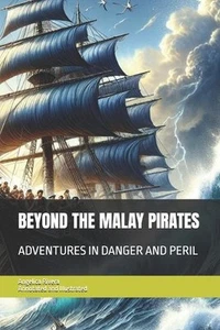 Beyond the Malay Pirates: Adventures in Danger and Peril by Angelica Anita River - Picture 1 of 1