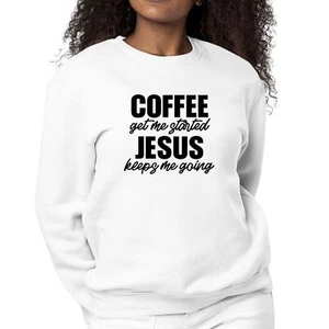 Womens Graphic Sweatshirt Coffee Get me Started - Jesus Keeps me Going - Picture 1 of 70