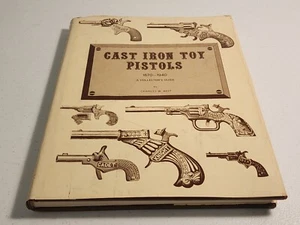 Cast Iron Toy Pistols 1870-1940 Collector's Guide by Charles Best Signed! HCDJ - Picture 1 of 18
