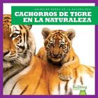 Cachorros de Tigre En La Naturaleza (Tiger Cubs in the Wild) by Marie Brandle (E