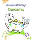 Premire Coloriage Dinosaures: Illustrations Grandes Et Simples Avec Des Dinosaur