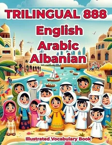 Trilingual 888 English Arabic Albanian Illustrated Vocabulary Book: Colorful Edi - Picture 1 of 1
