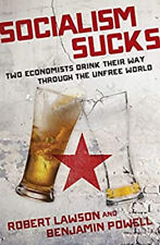 Socialism Sucks : Two Economists Drink Their Way Through the Unfr