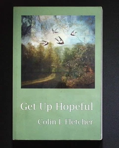 Colin L Fletcher – Get Up Hopeful – Signed 1st Edition 2010 – Woodfield Views - Picture 1 of 9