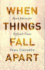 When Things Fall Apart : Heart Advice for Difficult Times by Pema Chodron (2016,