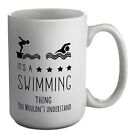 It's a Swimming Thing, You Wouldn't Understand White 15oz Large Mug Cup